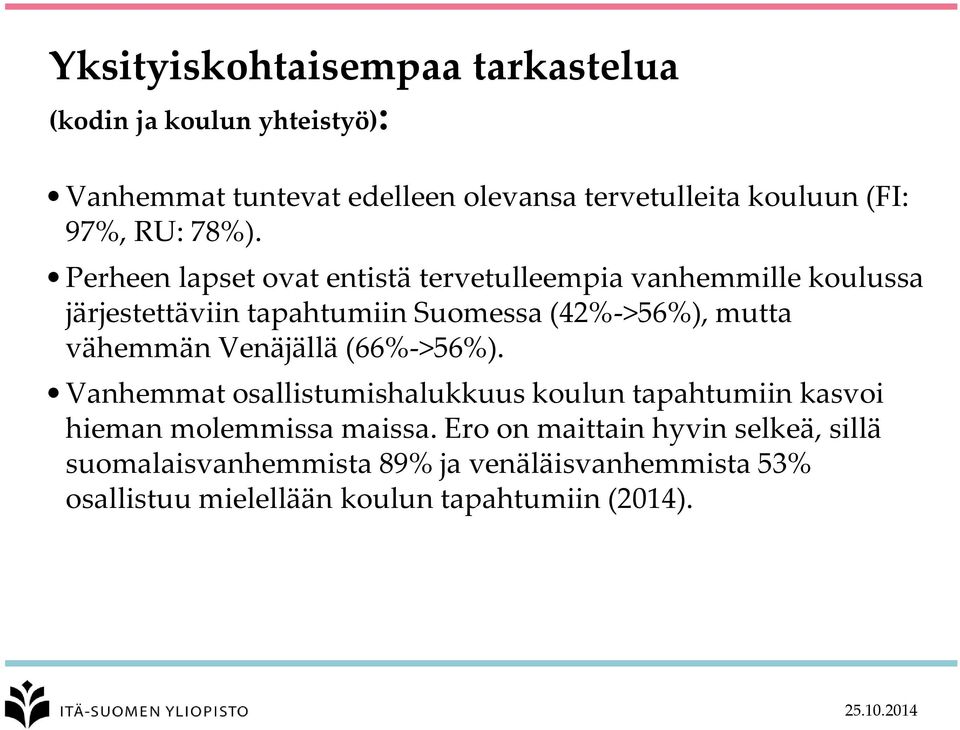 Perheen lapset ovat entistä tervetulleempia vanhemmille koulussa järjestettäviin tapahtumiin Suomessa (42%->56%), mutta