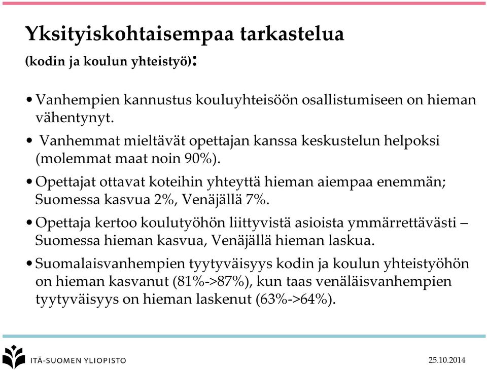 Opettajat ottavat koteihin yhteyttä hieman aiempaa enemmän; Suomessa kasvua 2%, Venäjällä 7%.