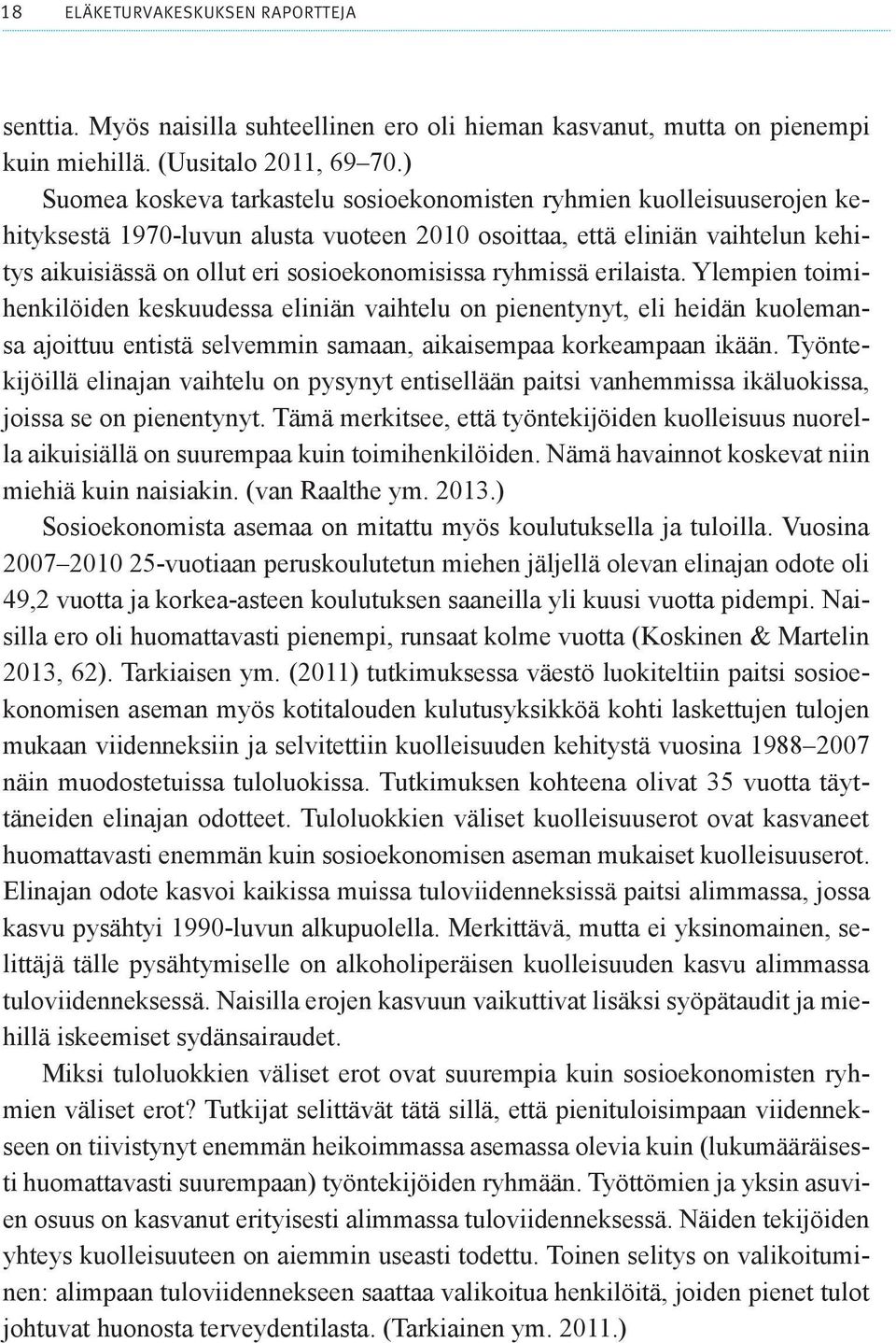 ryhmissä erilaista. Ylempien toimihenkilöiden keskuudessa eliniän vaihtelu on pienentynyt, eli heidän kuolemansa ajoittuu entistä selvemmin samaan, aikaisempaa korkeampaan ikään.