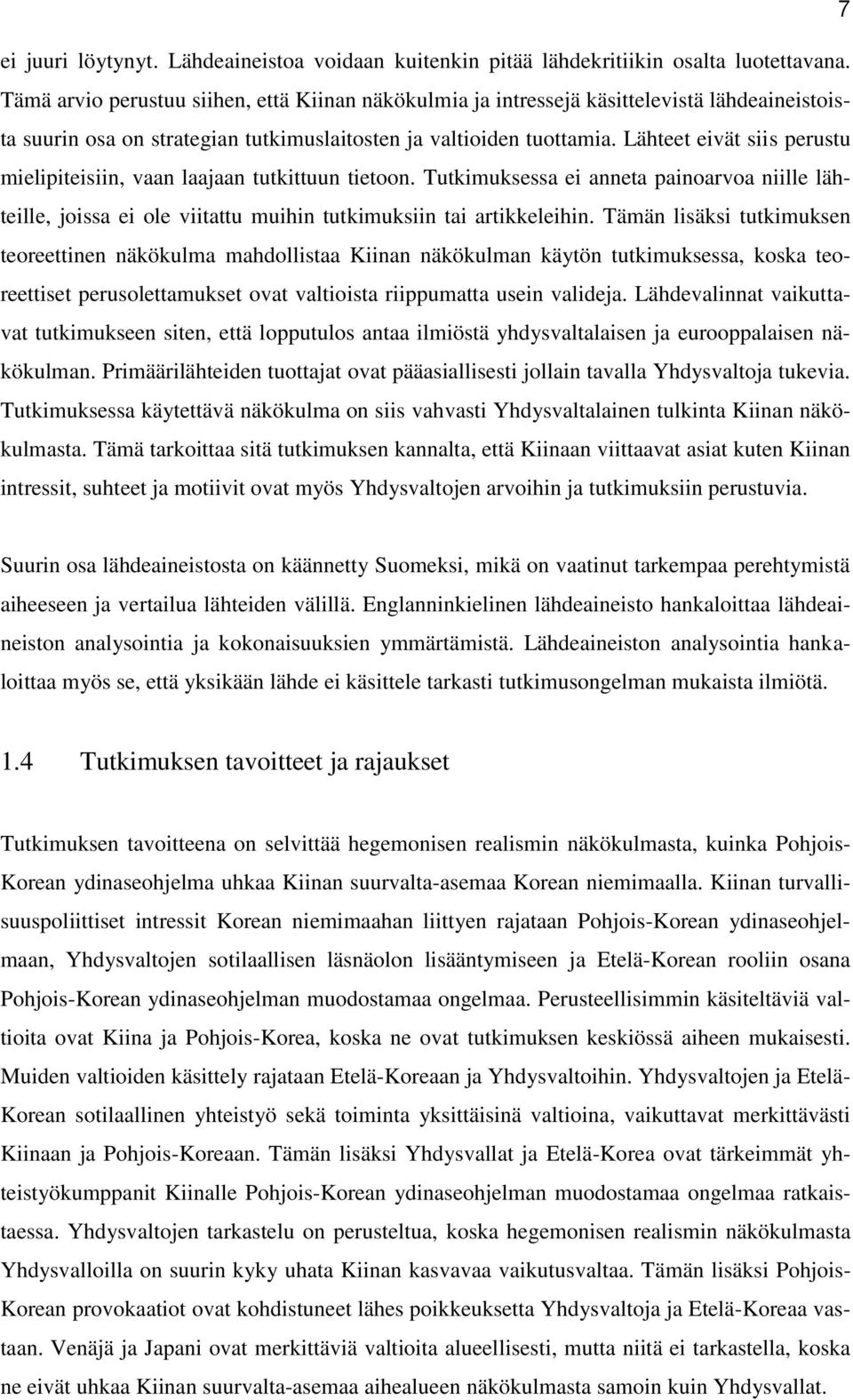 Lähteet eivät siis perustu mielipiteisiin, vaan laajaan tutkittuun tietoon. Tutkimuksessa ei anneta painoarvoa niille lähteille, joissa ei ole viitattu muihin tutkimuksiin tai artikkeleihin.