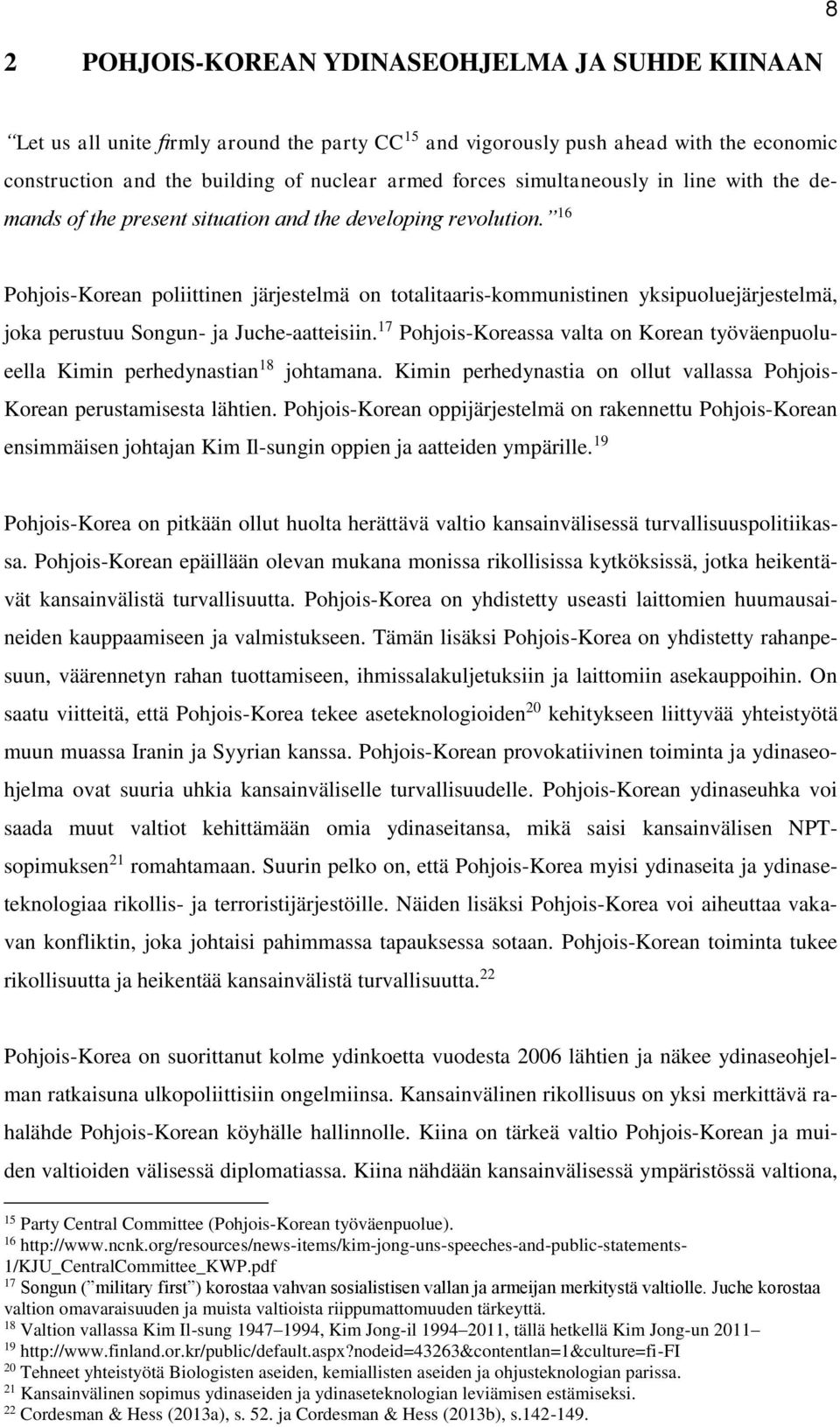 16 Pohjois-Korean poliittinen järjestelmä on totalitaaris-kommunistinen yksipuoluejärjestelmä, joka perustuu Songun- ja Juche-aatteisiin.