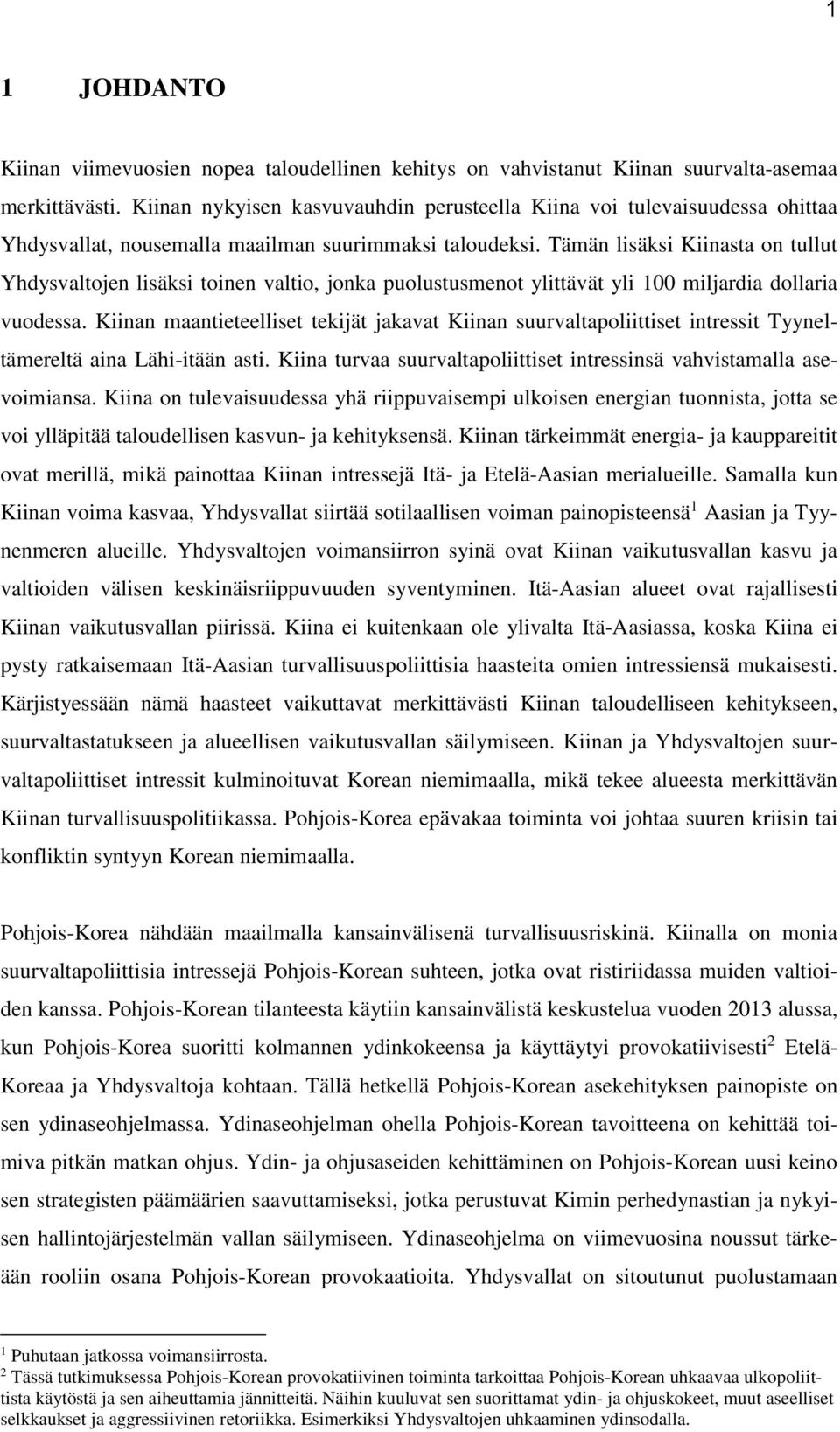 Tämän lisäksi Kiinasta on tullut Yhdysvaltojen lisäksi toinen valtio, jonka puolustusmenot ylittävät yli 100 miljardia dollaria vuodessa.