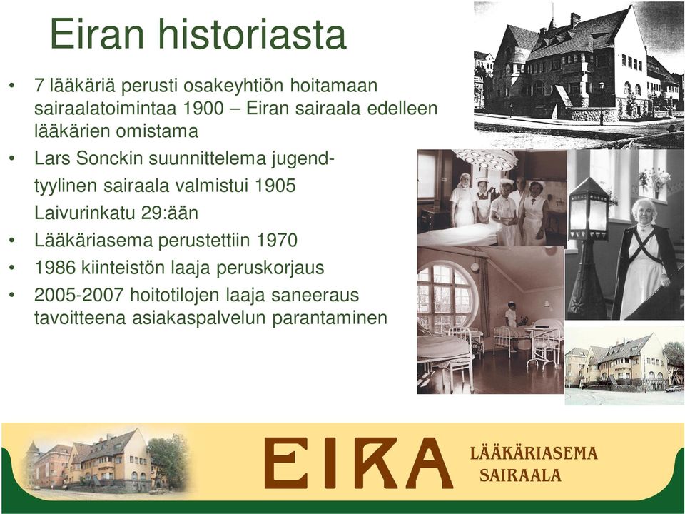 valmistui 1905 Laivurinkatu 29:ään Lääkäriasema perustettiin 1970 1986 kiinteistön laaja