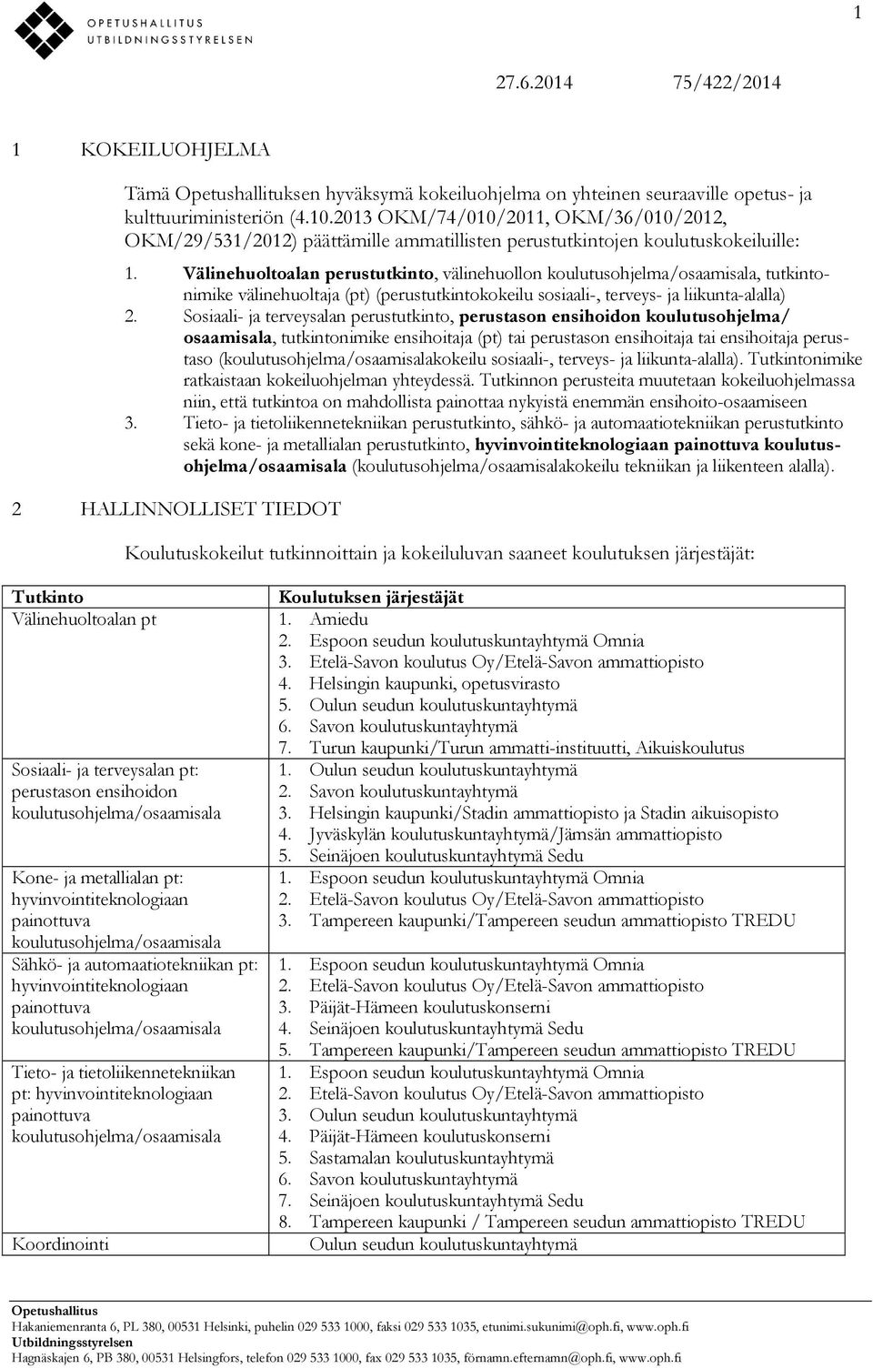 Välinehuoltoalan perustutkinto, välinehuollon koulutusohjelma/osaamisala, tutkintonimike välinehuoltaja (pt) (perustutkintokokeilu sosiaali-, terveys- ja liikunta-alalla) 2.