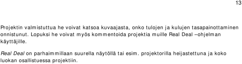 Lopuksi he voivat myös kommentoida projektia muille Real Deal ohjelman