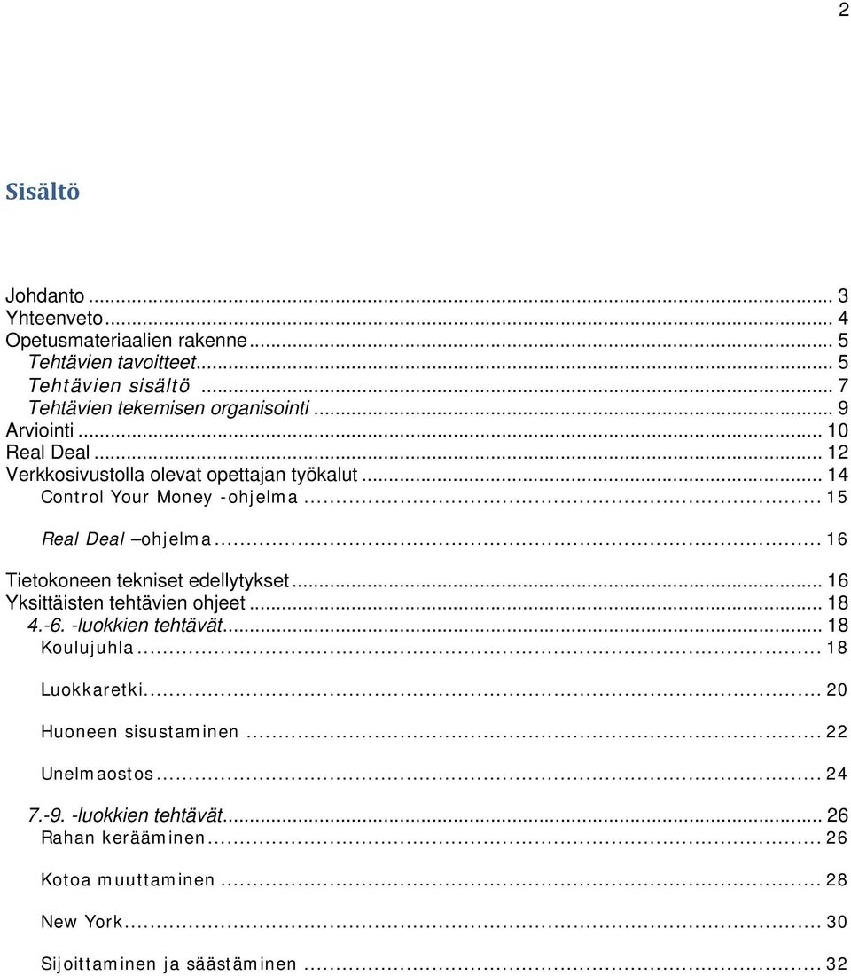 .. 16 Tietokoneen tekniset edellytykset... 16 Yksittäisten tehtävien ohjeet... 18 4.-6. -luokkien tehtävät... 18 Koulujuhla... 18 Luokkaretki.