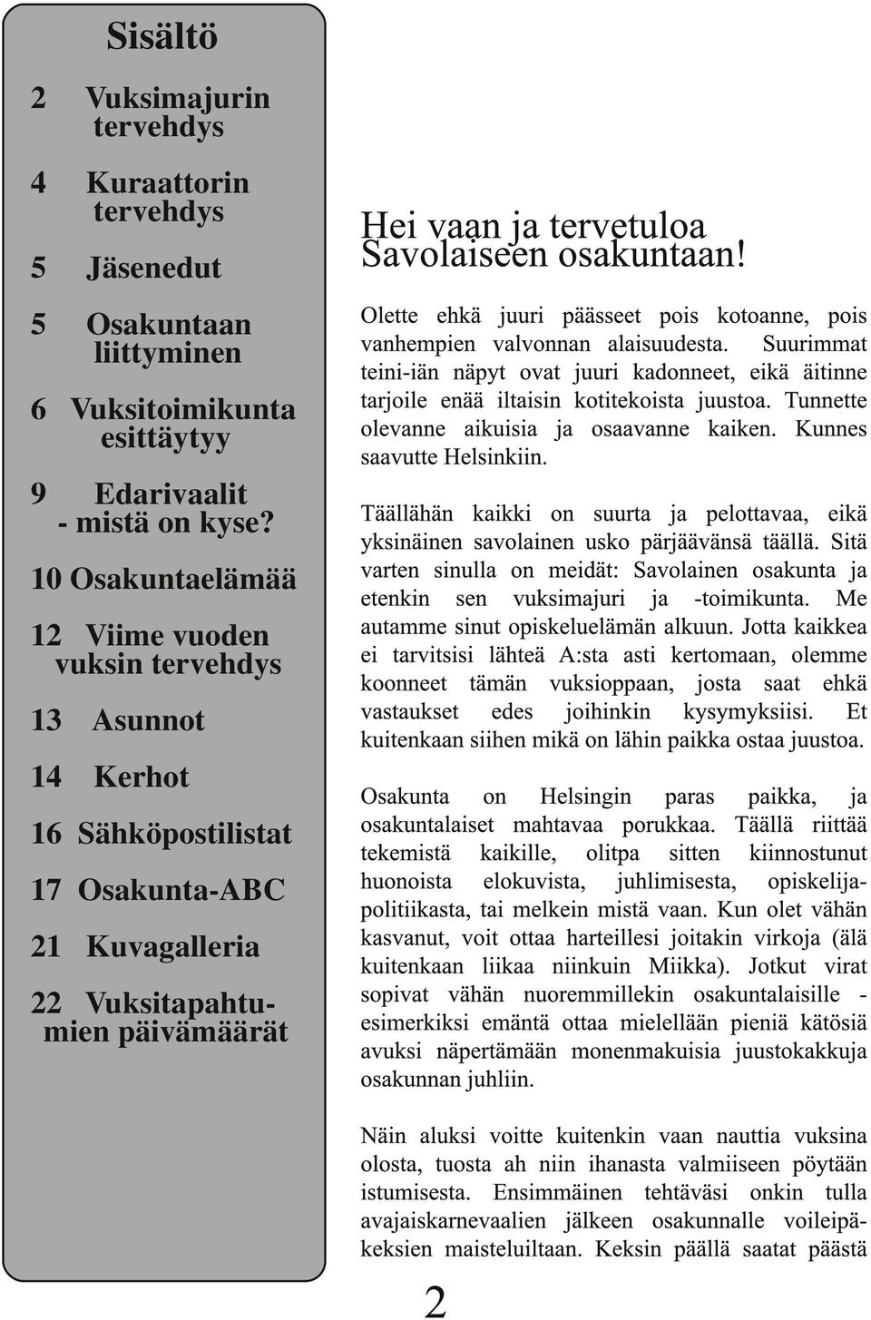 kyse? 10 Osakuntaelämää 12 Viime vuoden vuksin tervehdys 13 Asunnot 14 Kerhot