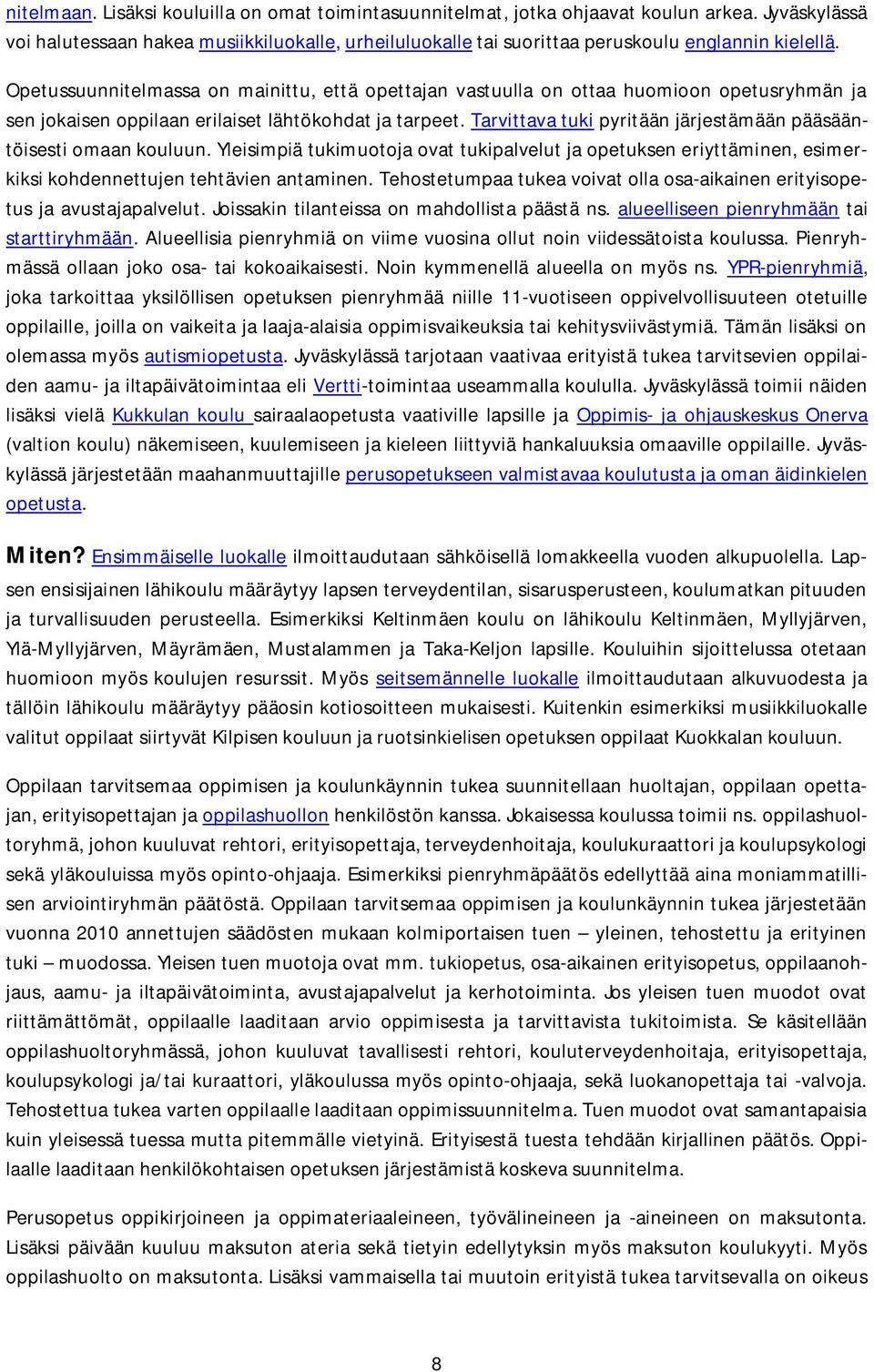 Opetussuunnitelmassa on mainittu, että opettajan vastuulla on ottaa huomioon opetusryhmän ja sen jokaisen oppilaan erilaiset lähtökohdat ja tarpeet.