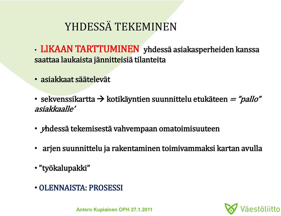 etukäteen = pallo asiakkaalle yhdessä tekemisestä vahvempaan omatoimisuuteen arjen