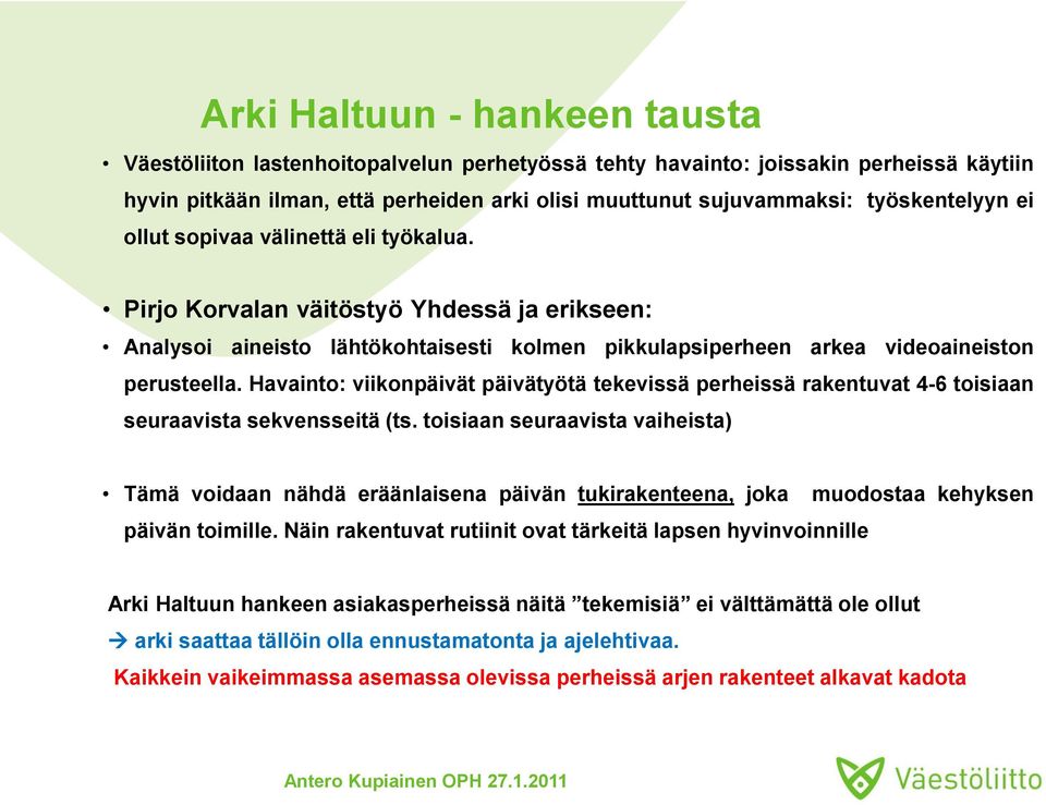 Havainto: viikonpäivät päivätyötä tekevissä perheissä rakentuvat 4-6 toisiaan seuraavista sekvensseitä (ts.