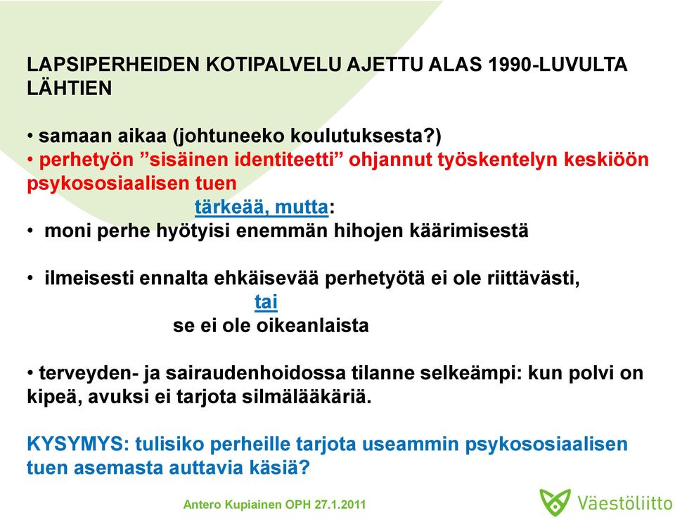 hihojen käärimisestä ilmeisesti ennalta ehkäisevää perhetyötä ei ole riittävästi, tai se ei ole oikeanlaista terveyden- ja