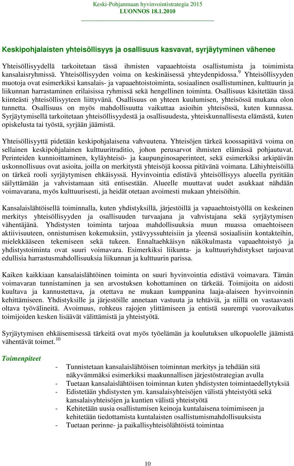 9 Yhteisöllisyyden muotoja ovat esimerkiksi kansalais- ja vapaaehtoistoiminta, sosiaalinen osallistuminen, kulttuurin ja liikunnan harrastaminen erilaisissa ryhmissä sekä hengellinen toiminta.