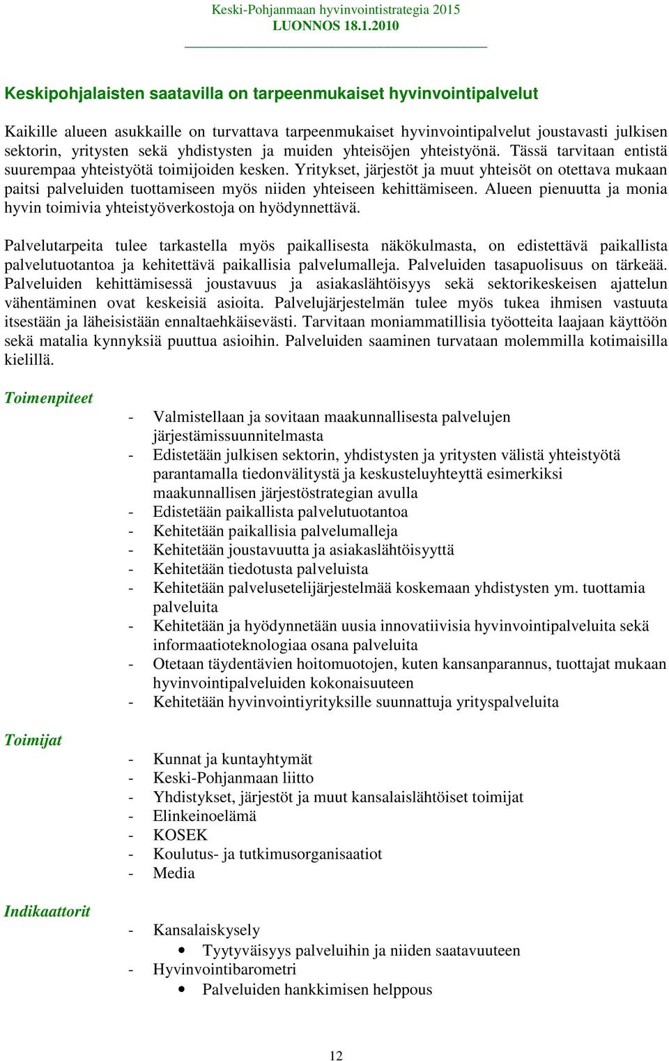 Yritykset, järjestöt ja muut yhteisöt on otettava mukaan paitsi palveluiden tuottamiseen myös niiden yhteiseen kehittämiseen.