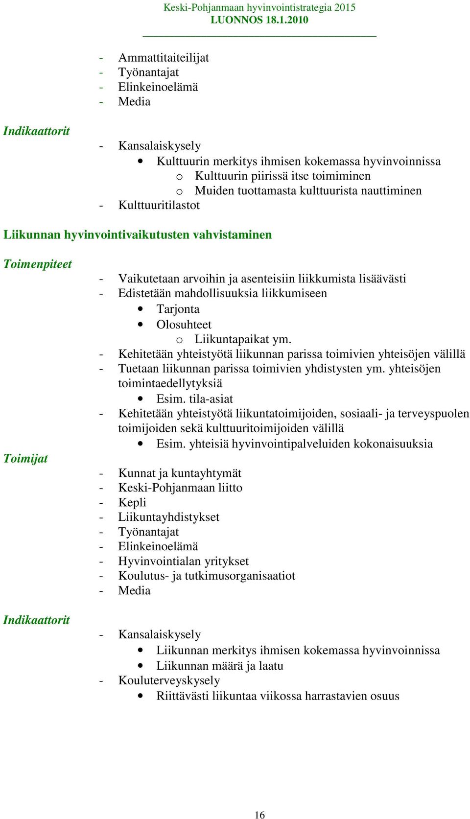 lisäävästi - Edistetään mahdollisuuksia liikkumiseen Tarjonta Olosuhteet o Liikuntapaikat ym.