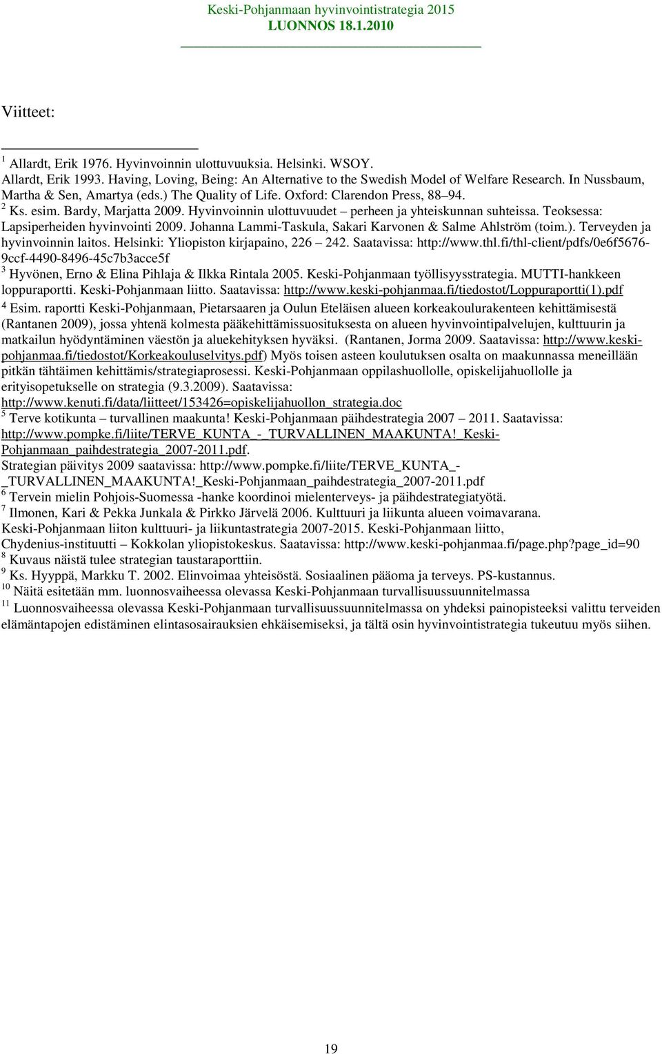 Teoksessa: Lapsiperheiden hyvinvointi 2009. Johanna Lammi-Taskula, Sakari Karvonen & Salme Ahlström (toim.). Terveyden ja hyvinvoinnin laitos. Helsinki: Yliopiston kirjapaino, 226 242.