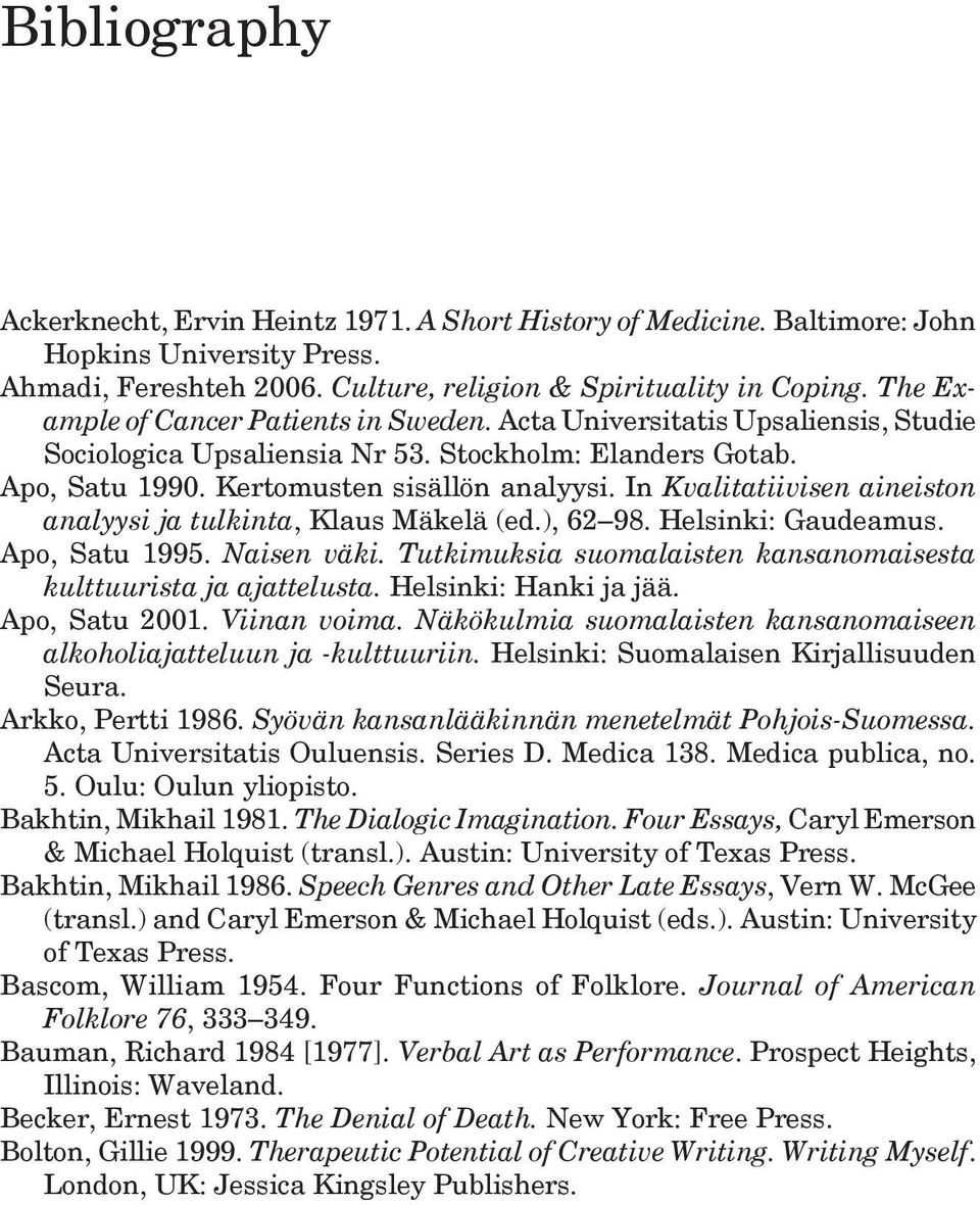 In Kvalitatiivisen aineiston analyysi ja tulkinta, Klaus Mäkelä (ed.), 62 98. Helsinki: Gaudeamus. Apo, Satu 1995. Naisen väki. Tutkimuksia suomalaisten kansanomaisesta kulttuurista ja ajattelusta.