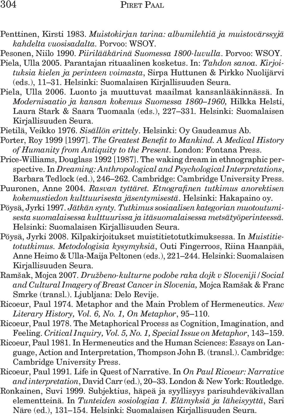 Luonto ja muuttuvat maailmat kansanlääkinnässä. In Modernisaatio ja kansan kokemus Suomessa 1860 1960, Hilkka Helsti, Laura Stark & Saara Tuomaala (eds.), 227 331.
