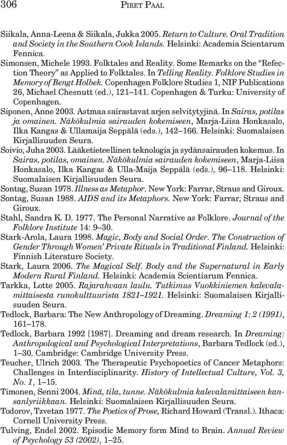 Copenhagen Folklore Studies 1, NIF Publications 26, Michael Chesnutt (ed.), 121 141. Copenhagen & Turku: University of Copenhagen. Siponen, Anne 2003. Astmaa sairastavat arjen selvitytyjinä.