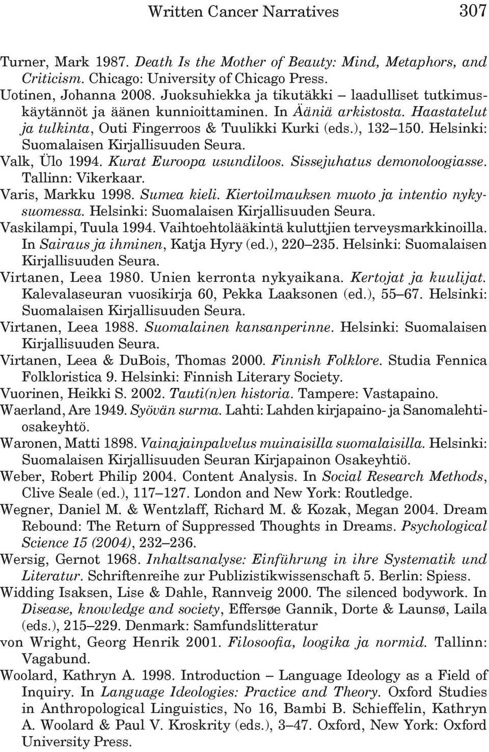 Helsinki: Valk, Ülo 1994. Kurat Euroopa usundiloos. Sissejuhatus demonoloogiasse. Tallinn: Vikerkaar. Varis, Markku 1998. Sumea kieli. Kiertoilmauksen muoto ja intentio nykysuomessa.
