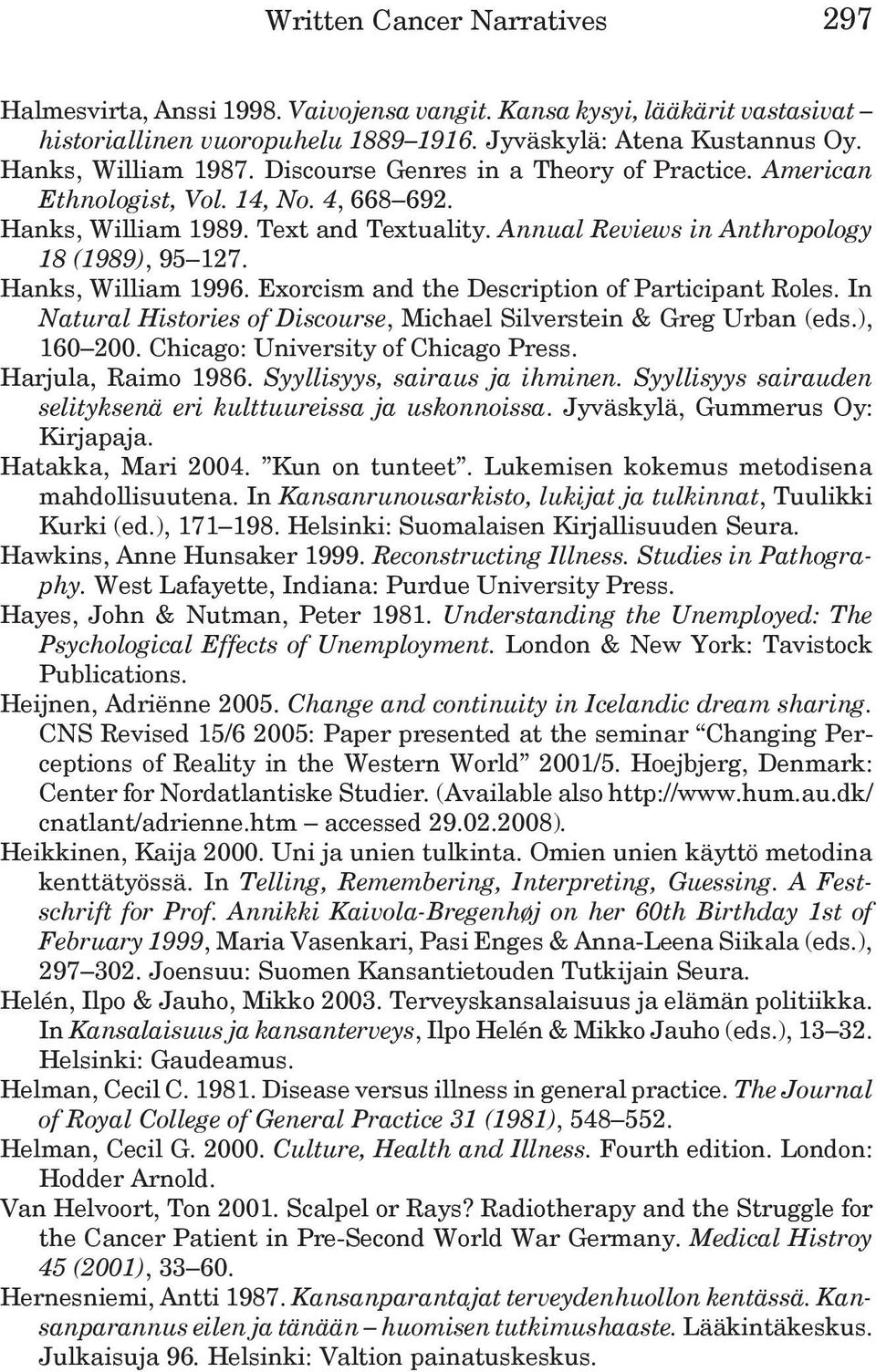 Hanks, William 1996. Exorcism and the Description of Participant Roles. In Natural Histories of Discourse, Michael Silverstein & Greg Urban (eds.), 160 200. Chicago: University of Chicago Press.