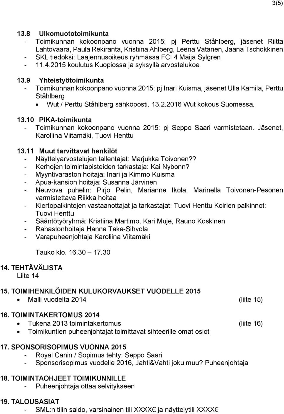 Laajennusoikeus ryhmässä FCI 4 Maija Sylgren - 11.4.2015 koulutus Kuopiossa ja syksyllä arvostelukoe 13.