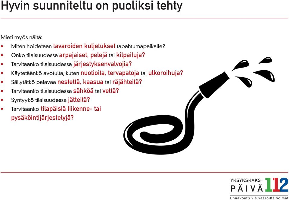 Käytetäänkö avotulta, kuten nuotioita, tervapatoja tai ulkoroihuja?