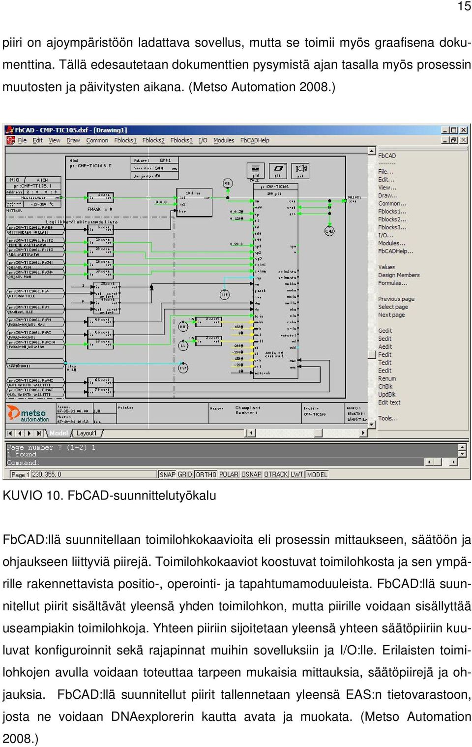 Toimilohkokaaviot koostuvat toimilohkosta ja sen ympärille rakennettavista positio-, operointi- ja tapahtumamoduuleista.