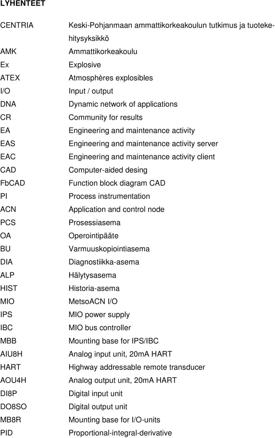 maintenance activity server Engineering and maintenance activity client Computer-aided desing Function block diagram CAD Process instrumentation Application and control node Prosessiasema