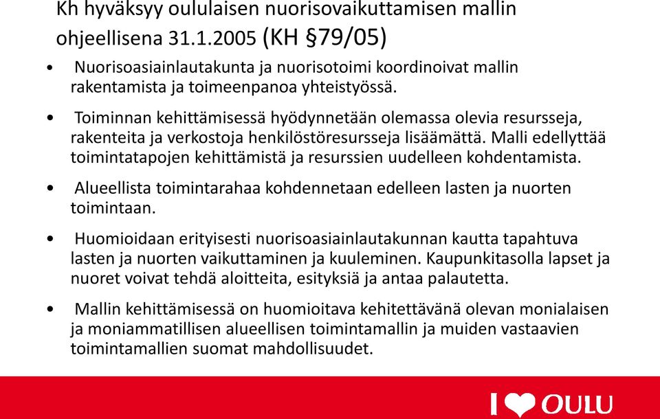 Malli edellyttää toimintatapojen kehittämistä ja resurssien uudelleen kohdentamista. Alueellista toimintarahaa kohdennetaan edelleen lasten ja nuorten toimintaan.