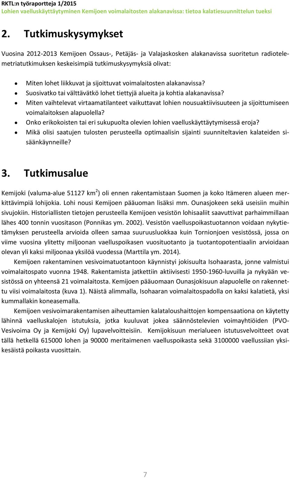 Miten vaihtelevat virtaamatilanteet vaikuttavat lohien nousuaktiivisuuteen ja sijoittumiseen voimalaitoksen alapuolella?