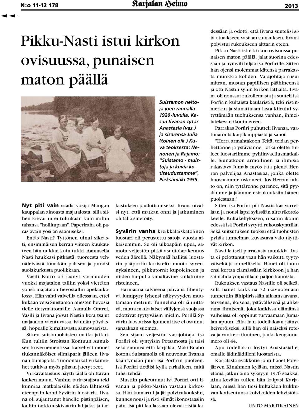 Nyt piti vain saada yösija Mangan kauppalan ainoasta majatalosta, sillä siihen kievariin ei tultukaan kuin mihin tahansa hollitupaan. Paperiraha oli paras avain yösijan saamiseksi. Entäs Nasti?