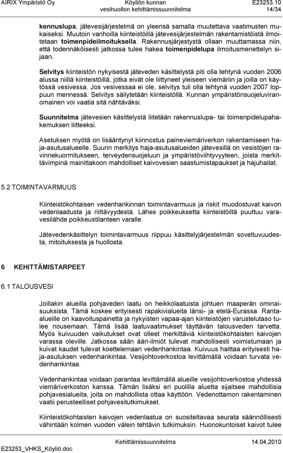 Rakennusjärjestystä ollaan muuttamassa niin, että todennäköisesti jatkossa tulee hakea toimenpidelupa ilmoitusmenettelyn sijaan.