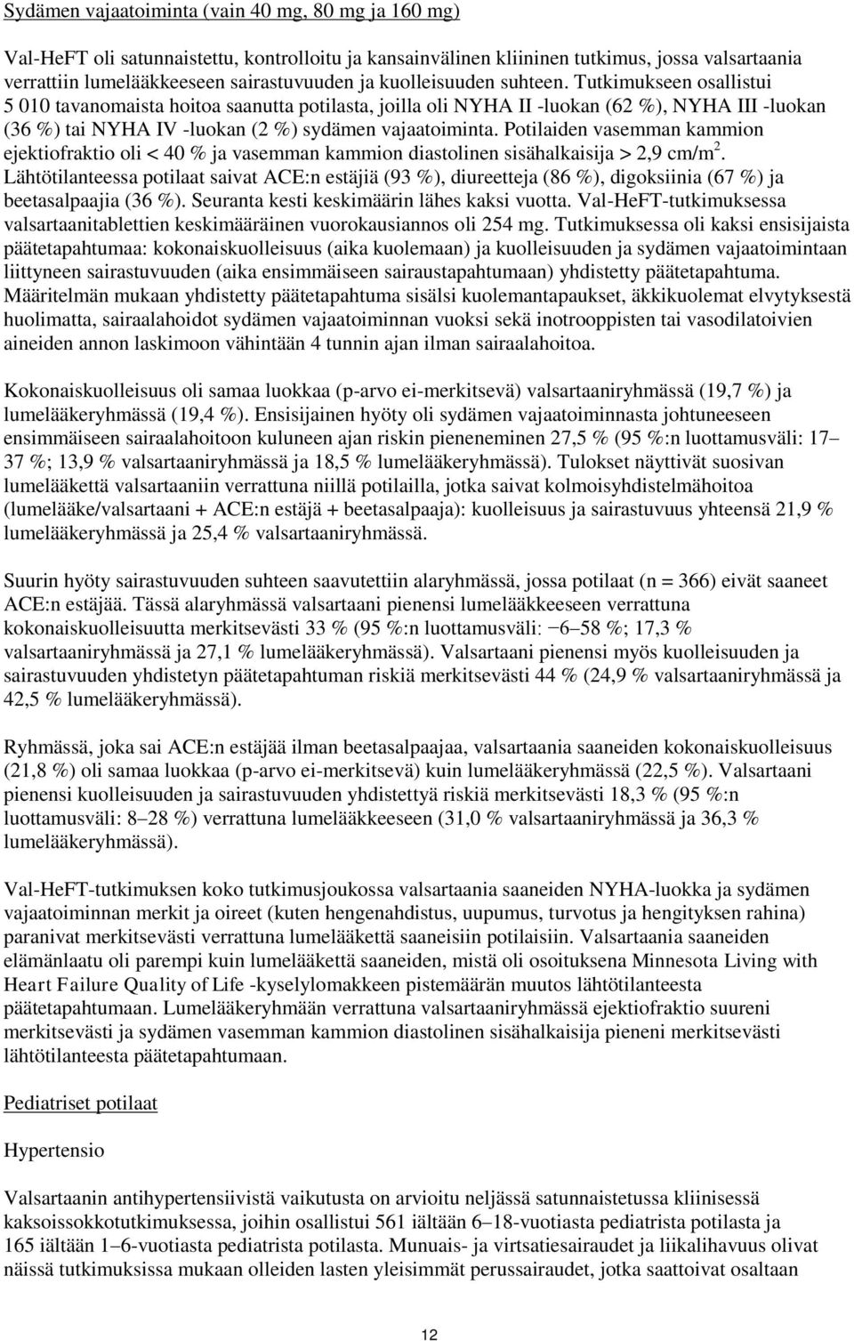 Potilaiden vasemman kammion ejektiofraktio oli < 40 % ja vasemman kammion diastolinen sisähalkaisija > 2,9 cm/m 2.