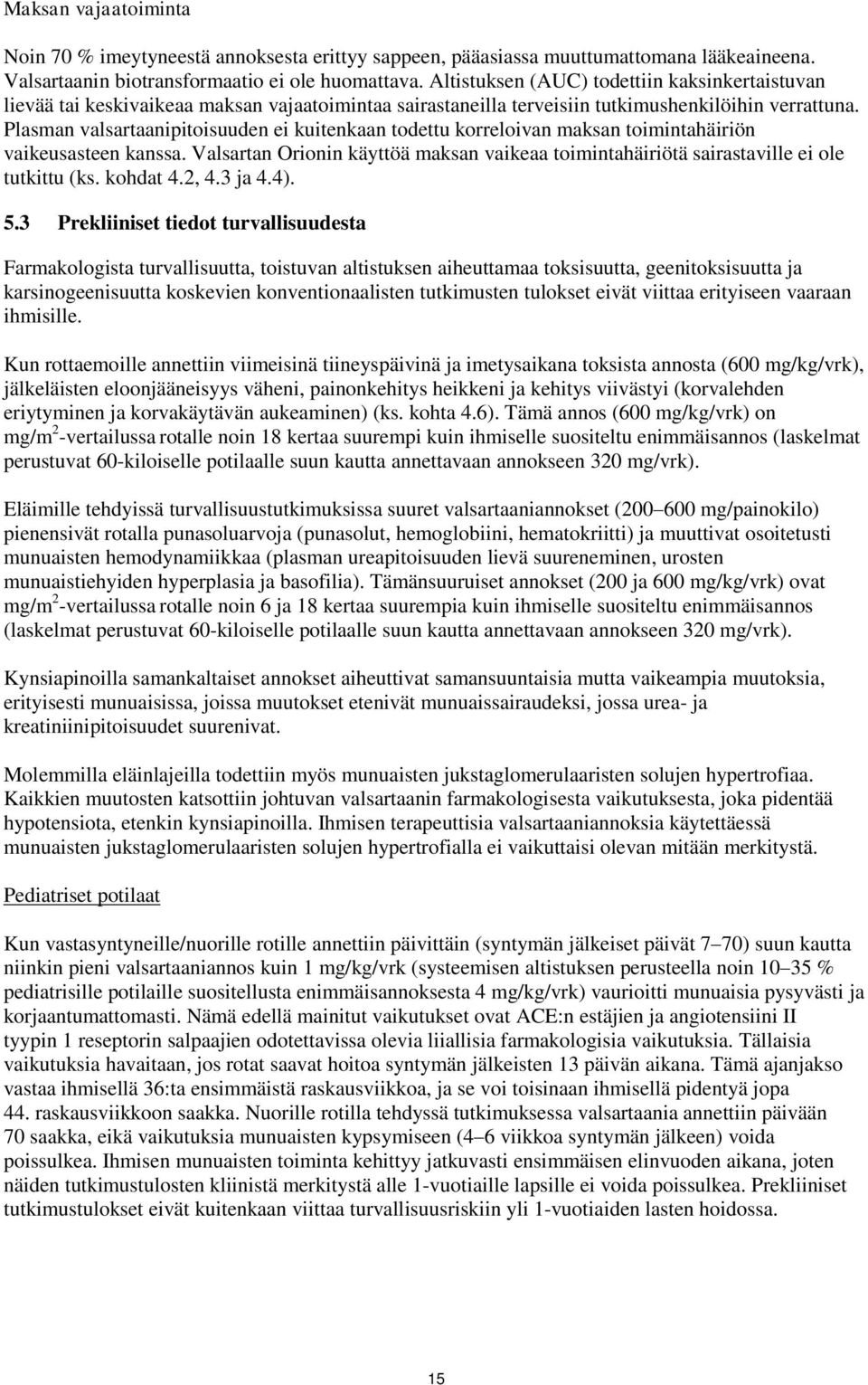 Plasman valsartaanipitoisuuden ei kuitenkaan todettu korreloivan maksan toimintahäiriön vaikeusasteen kanssa.