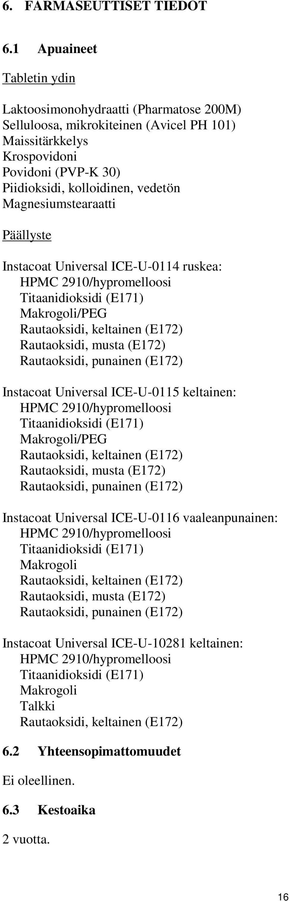 Magnesiumstearaatti Päällyste Instacoat Universal ICE-U-0114 ruskea: HPMC 2910/hypromelloosi Titaanidioksidi (E171) Makrogoli/PEG Rautaoksidi, keltainen (E172) Rautaoksidi, musta (E172) Rautaoksidi,