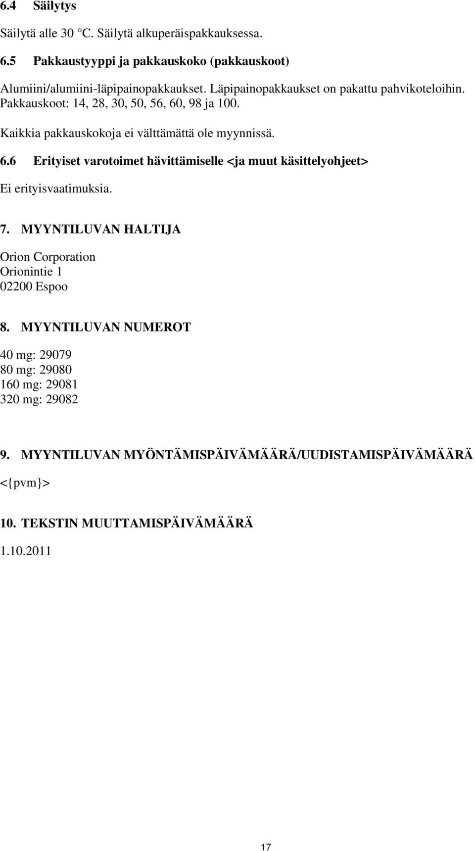 , 98 ja 100. Kaikkia pakkauskokoja ei välttämättä ole myynnissä. 6.6 Erityiset varotoimet hävittämiselle <ja muut käsittelyohjeet> Ei erityisvaatimuksia. 7.