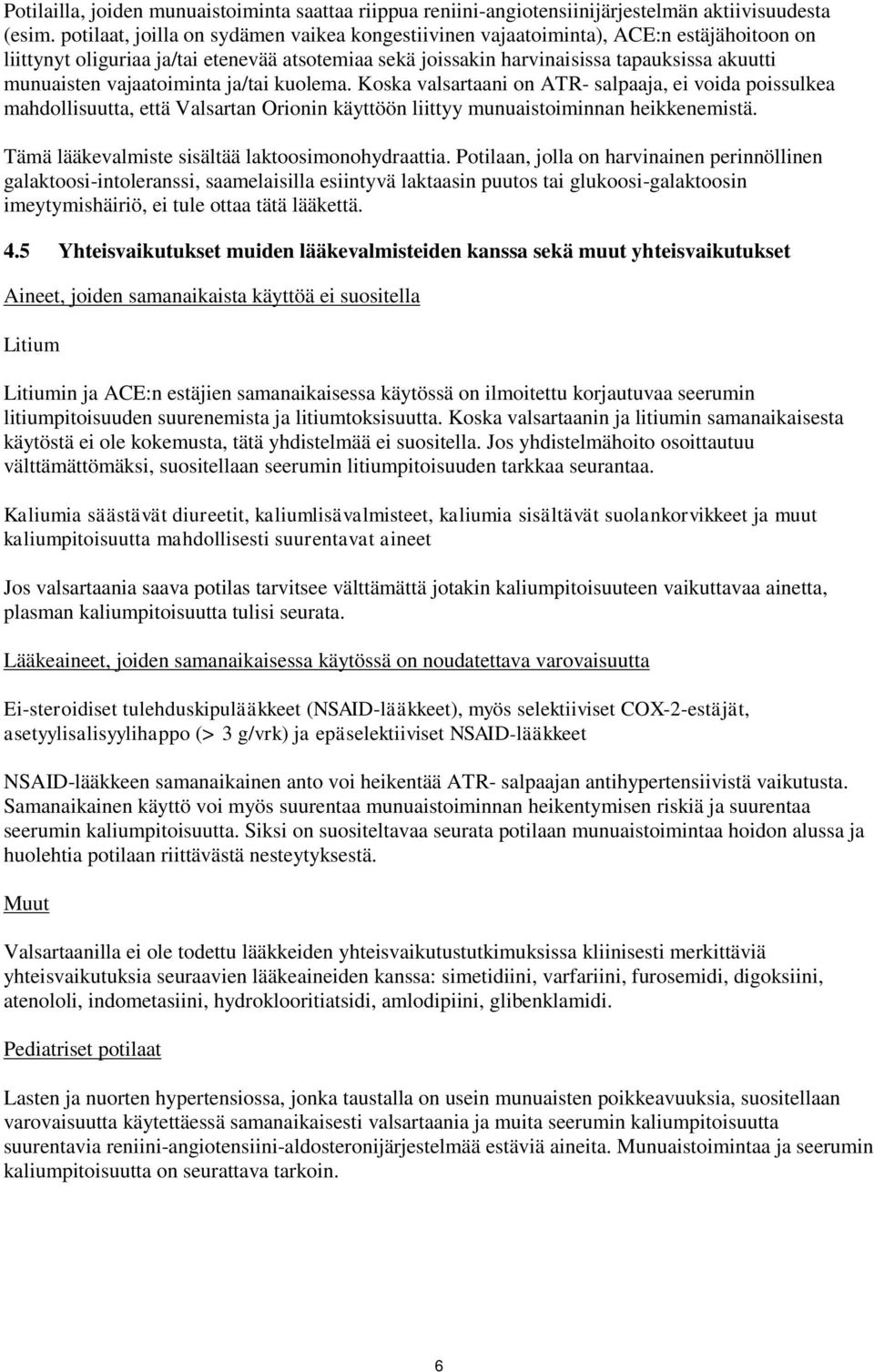 vajaatoiminta ja/tai kuolema. Koska valsartaani on ATR- salpaaja, ei voida poissulkea mahdollisuutta, että Valsartan Orionin käyttöön liittyy munuaistoiminnan heikkenemistä.