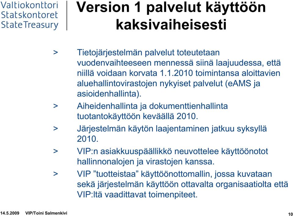 > VIP:n asiakkuuspäällikkö neuvottelee käyttöönotot hallinnonalojen ja virastojen kanssa.