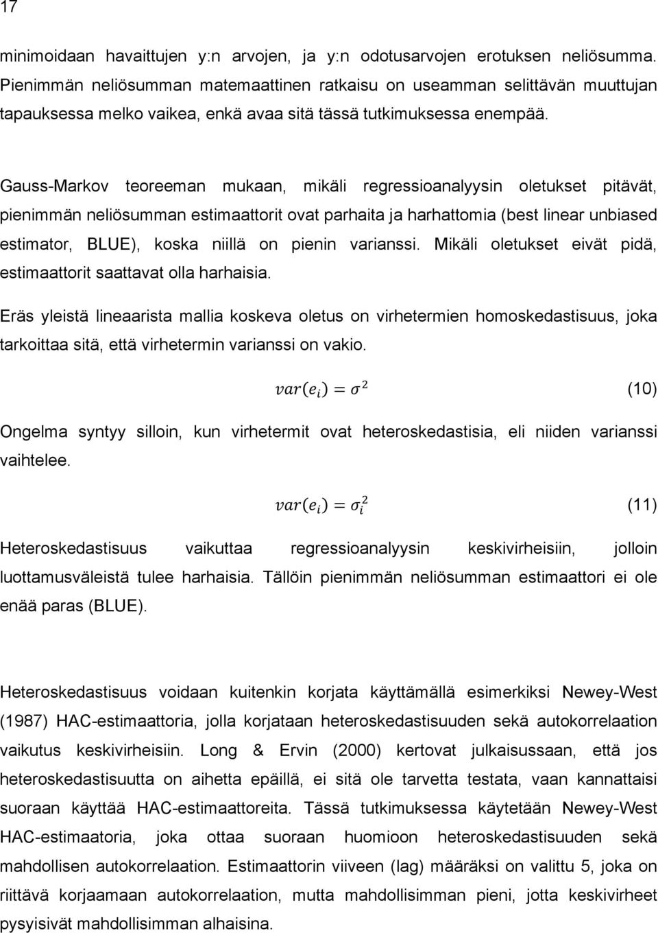 Gauss-Markov teoreeman mukaan, mikäli regressioanalyysin oletukset pitävät, pienimmän neliösumman estimaattorit ovat parhaita ja harhattomia (best linear unbiased estimator, BLUE), koska niillä on