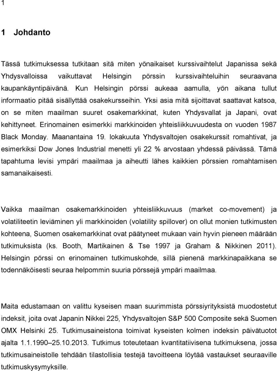 Yksi asia mitä sijoittavat saattavat katsoa, on se miten maailman suuret osakemarkkinat, kuten Yhdysvallat ja Japani, ovat kehittyneet.