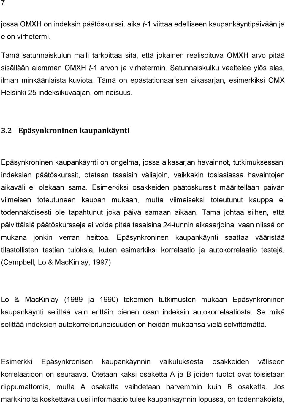 Tämä on epästationaarisen aikasarjan, esimerkiksi OMX Helsinki 25 indeksikuvaajan, ominaisuus. 3.