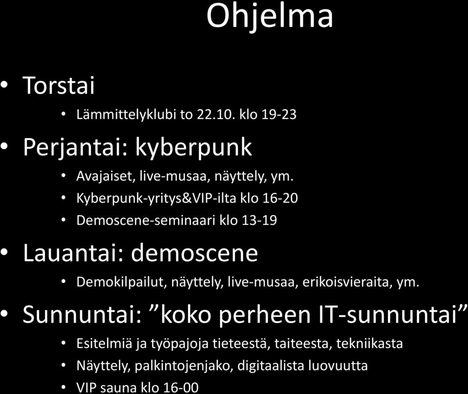 Kyberpunk-yritys&VIP-ilta klo 16-20 Demoscene-seminaari klo 13-19 Lauantai: demoscene Demokilpailut,