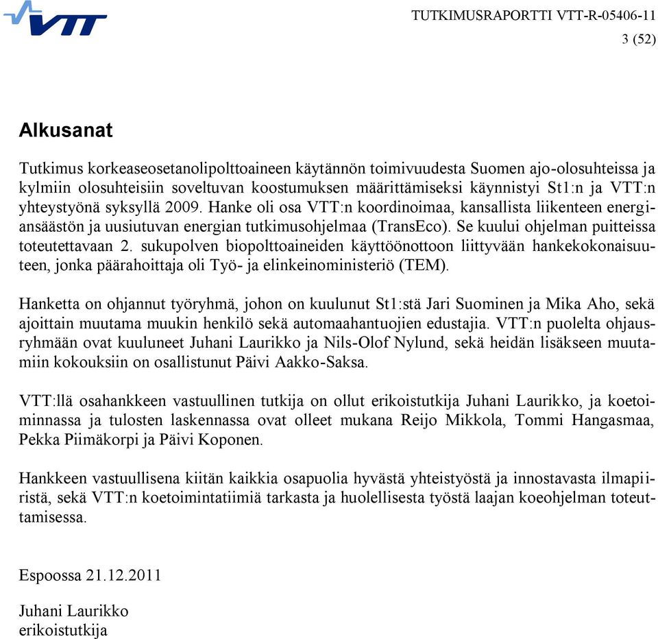 sukupolven biopolttoaineiden käyttöönottoon liittyvään hankekokonaisuuteen, jonka päärahoittaja oli Työ- ja elinkeinoministeriö (TEM).