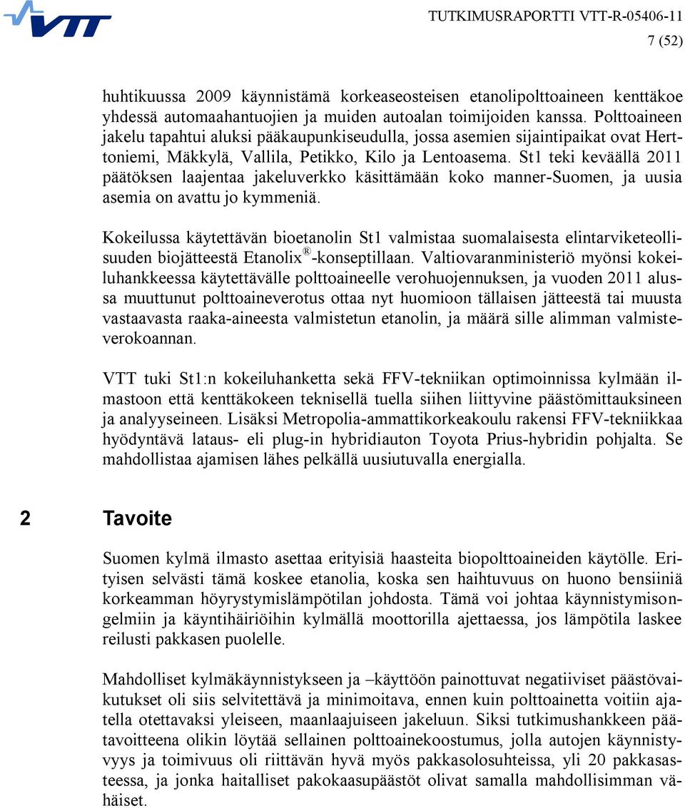 St1 teki keväällä 2011 päätöksen laajentaa jakeluverkko käsittämään koko manner-suomen, ja uusia asemia on avattu jo kymmeniä.