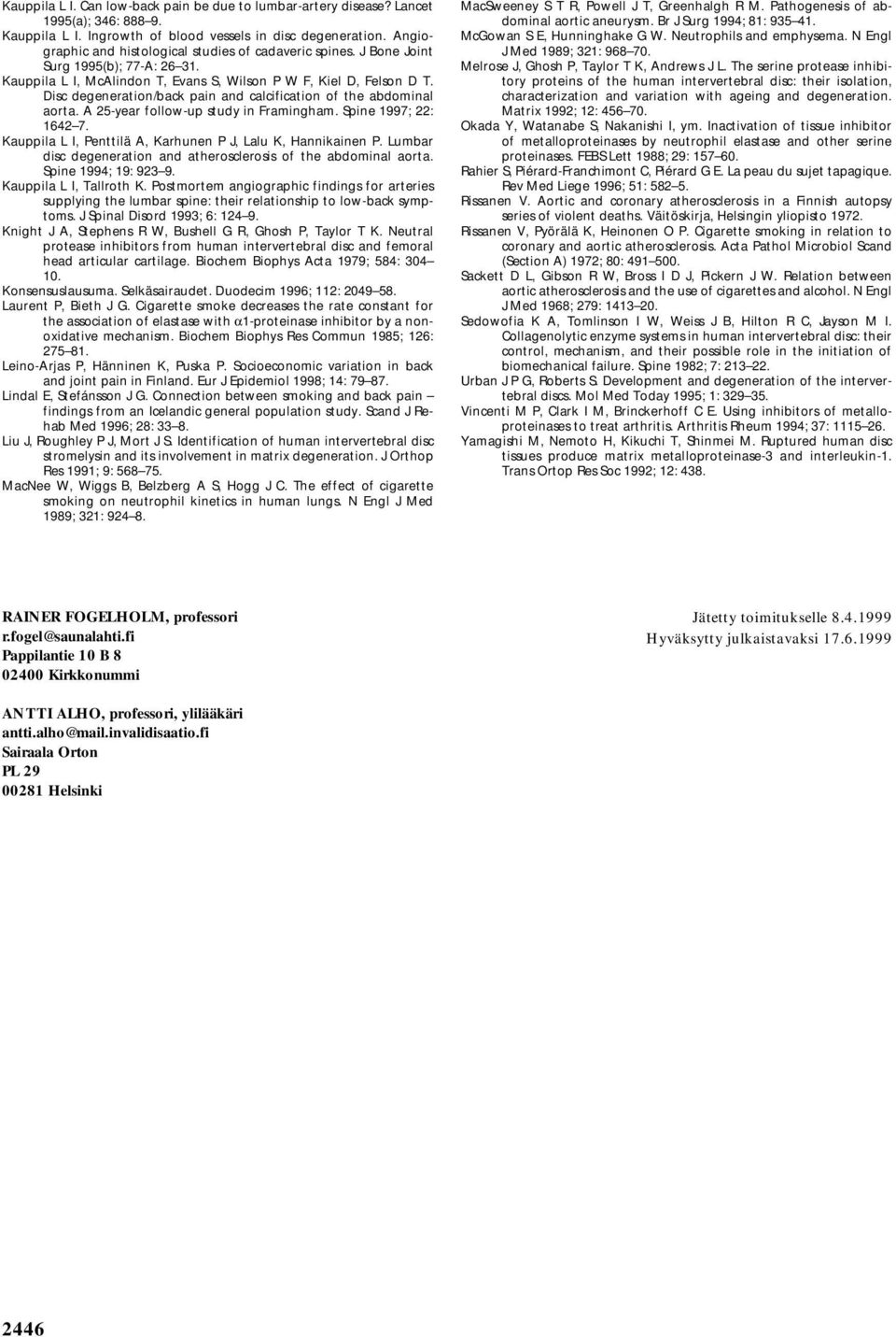 Disc degeneration/back pain and calcification of the abdominal aorta. A 25-year follow-up study in Framingham. Spine 1997; 22: 1642 7. Kauppila L I, Penttilä A, Karhunen P J, Lalu K, Hannikainen P.