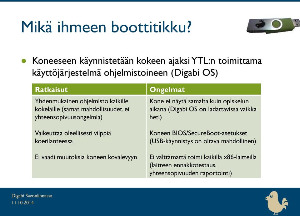 kokelaille (samat mahdollisuudet, ei yhteensopivuusongelmia) Vaikeuttaa oleellisesti vilppiä koetilanteessa Ei vaadi muutoksia koneen kovalevyyn