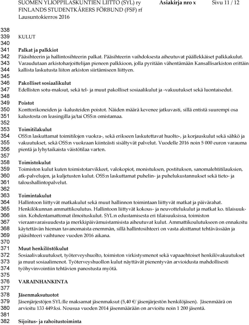 Varaudutaan arkistoharjoittelijan pieneen palkkioon, jolla pyritään vähentämään Kansallisarkiston erittäin kallista laskutusta liiton arkiston siirtämiseen liittyen.