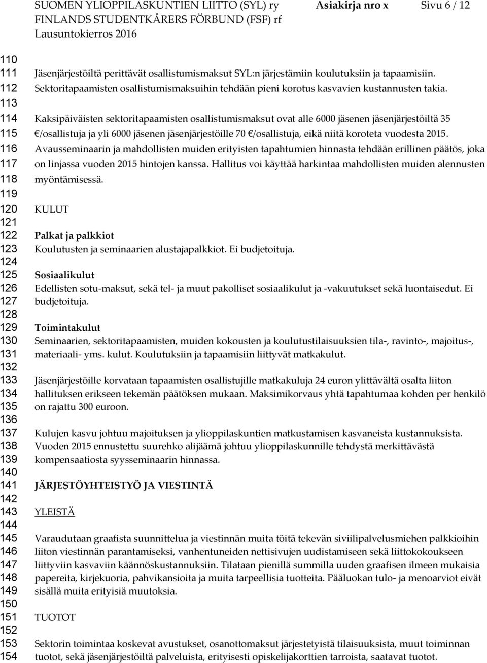 Sektoritapaamisten osallistumismaksuihin tehdään pieni korotus kasvavien kustannusten takia.