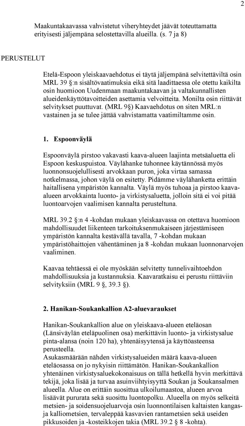 maakuntakaavan ja valtakunnallisten alueidenkäyttötavoitteiden asettamia velvoitteita. Monilta osin riittävät selvitykset puuttuvat.