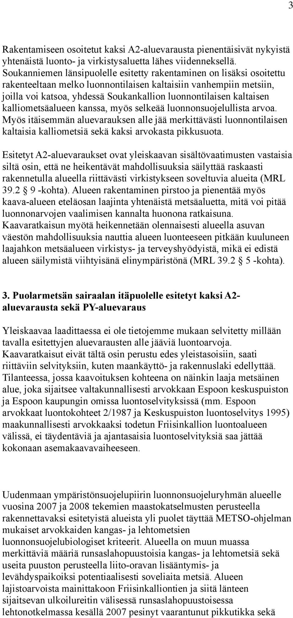 kaltaisen kalliometsäalueen kanssa, myös selkeää luonnonsuojelullista arvoa.